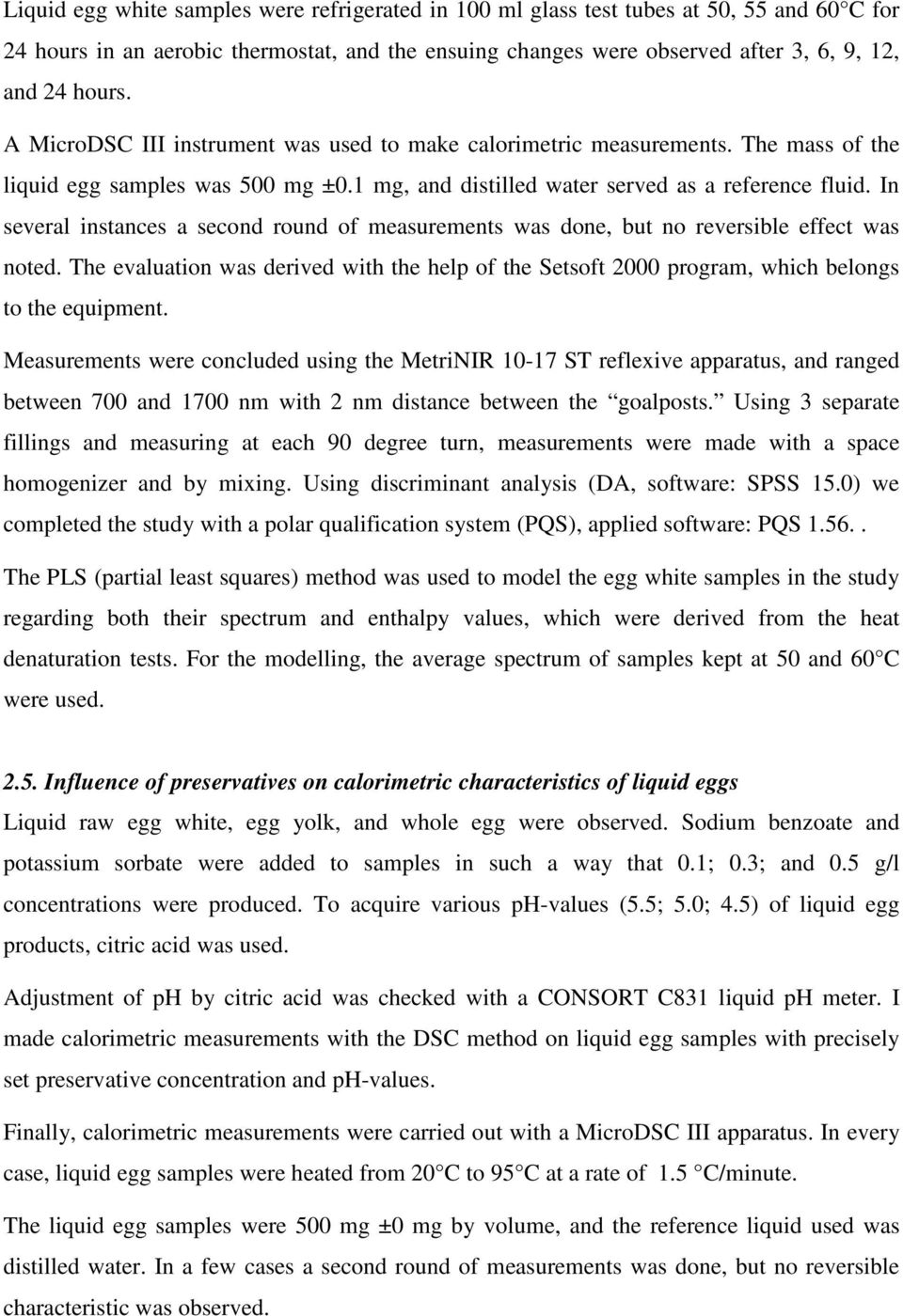 In several instances a second round of measurements was done, but no reversible effect was noted. The evaluation was derived with the help of the Setsoft 2000 program, which belongs to the equipment.