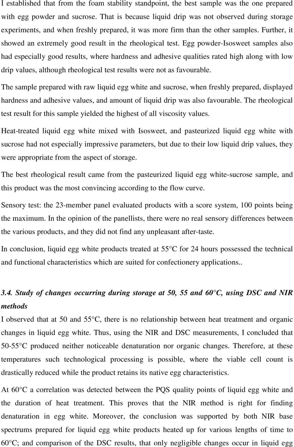 Further, it showed an extremely good result in the rheological test.