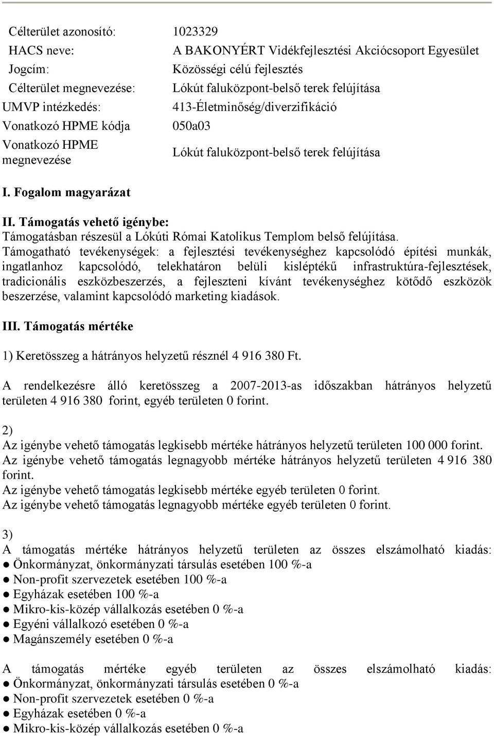 terek felújítása II. Támogatás vehető igénybe: Támogatásban részesül a Lókúti Római Katolikus Templom belső felújítása.