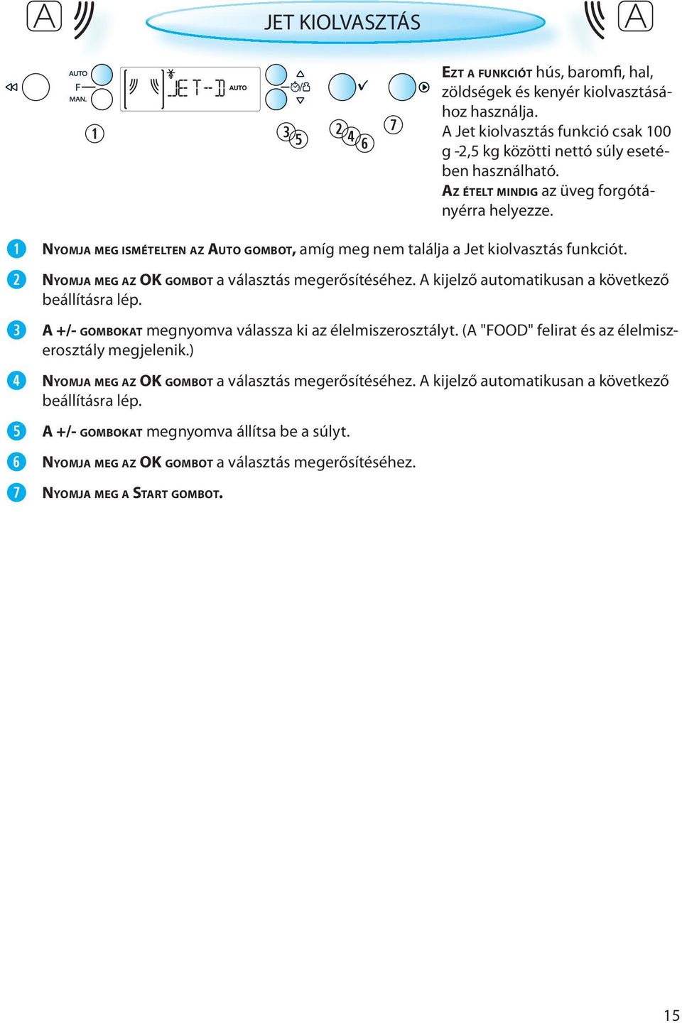 ) NYOMJA MEG AZ OK GOMBOT a választás megerősítéséhez. A kijelző automatikusan a következő beállításra lép. A +/- GOMBOKAT megnyomva állítsa be a súlyt.