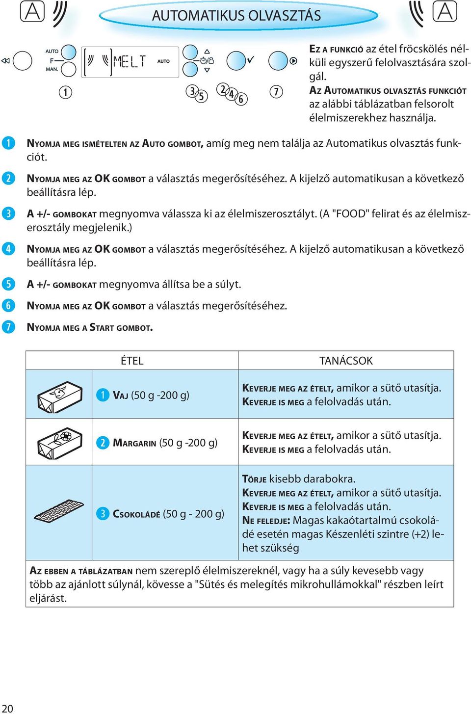 ) NYOMJA MEG AZ OK GOMBOT a választás megerősítéséhez. A kijelző automatikusan a következő beállításra lép. A +/- GOMBOKAT megnyomva állítsa be a súlyt.