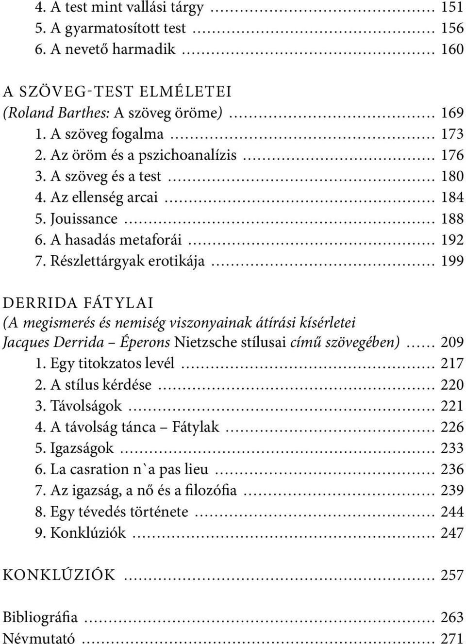 Részlettárgyak erotikája 199 Derrida fátylai (A megismerés és nemiség viszonyainak átírási kísérletei Jacques Derrida Éperons Nietzsche stílusai című szövegében) 209 1.