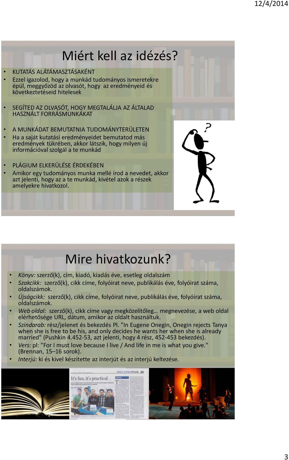 ÁLTALAD HASZNÁLT FORRÁSMUNKÁKAT A MUNKÁDAT BEMUTATNIA TUDOMÁNYTERÜLETEN Ha a saját kutatási eredményeidet bemutatod más eredmények tükrében, akkor látszik, hogy milyen új információval szolgál a te