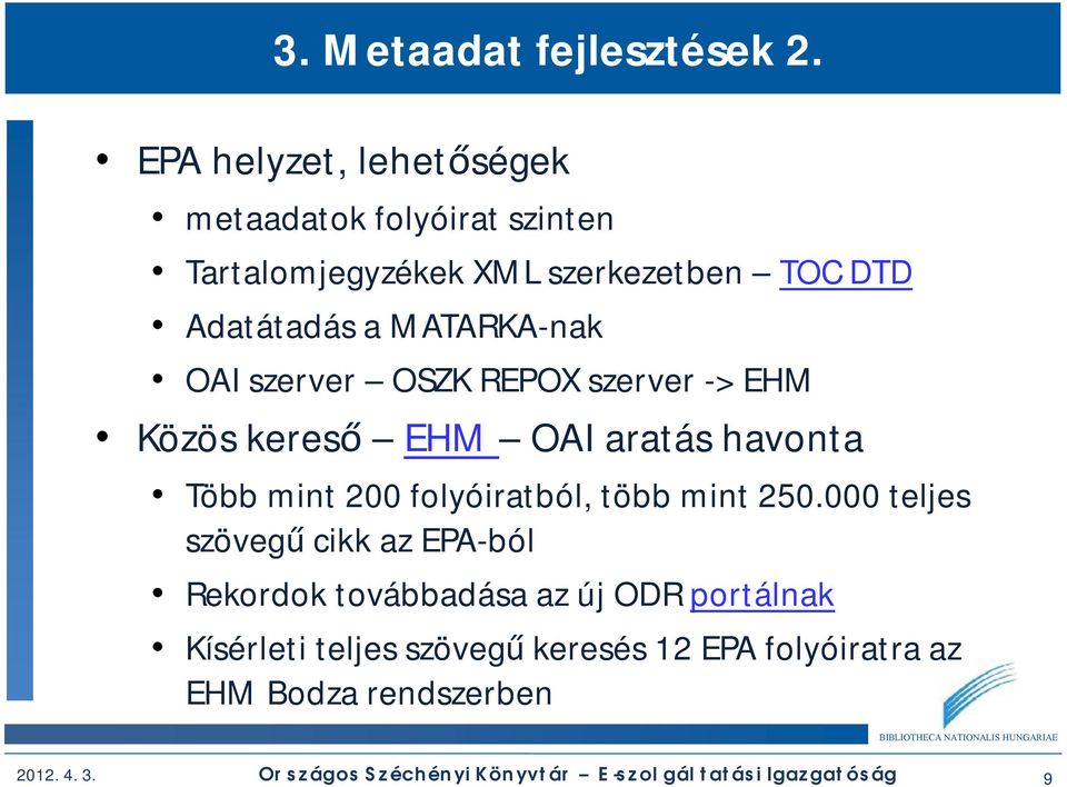 OAI szerver OSZK REPOX szerver -> EHM Közös kereső EHM OAI aratás havonta Több mint 200 folyóiratból, több mint 250.