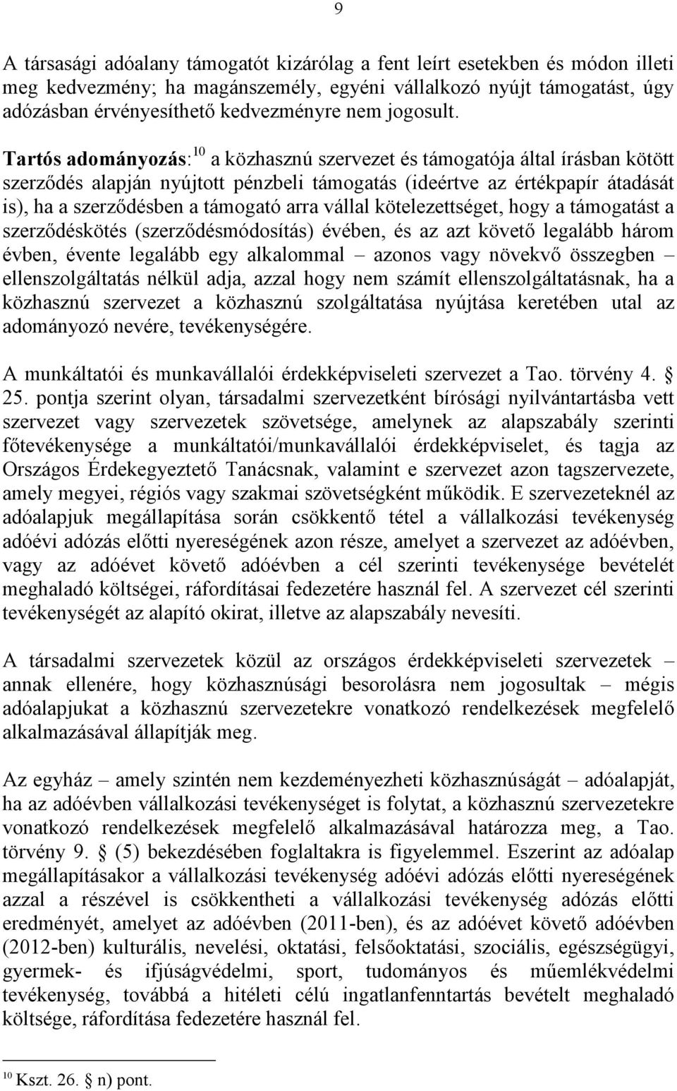 Tartós adományozás: 10 a közhasznú szervezet és támogatója által írásban kötött szerződés alapján nyújtott pénzbeli támogatás (ideértve az értékpapír átadását is), ha a szerződésben a támogató arra