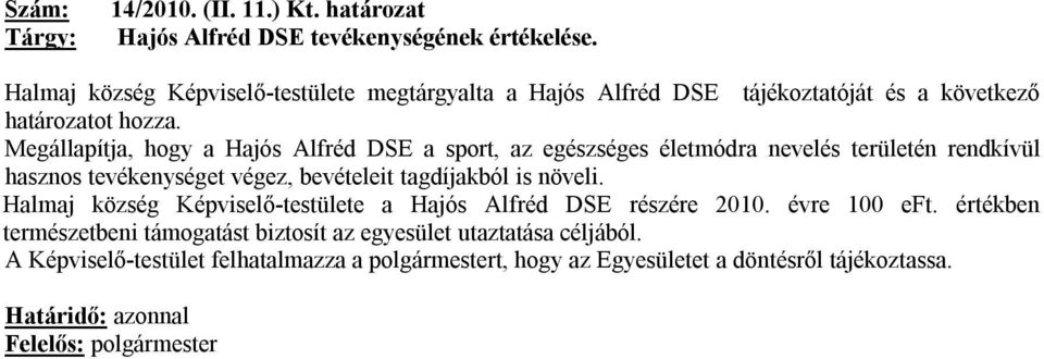 Megállapítja, hogy a Hajós Alfréd DSE a sport, az egészséges életmódra nevelés területén rendkívül hasznos tevékenységet végez, bevételeit tagdíjakból is