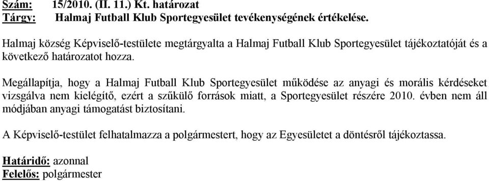 Megállapítja, hogy a Halmaj Futball Klub Sportegyesület működése az anyagi és morális kérdéseket vizsgálva nem kielégítő, ezért a szűkülő