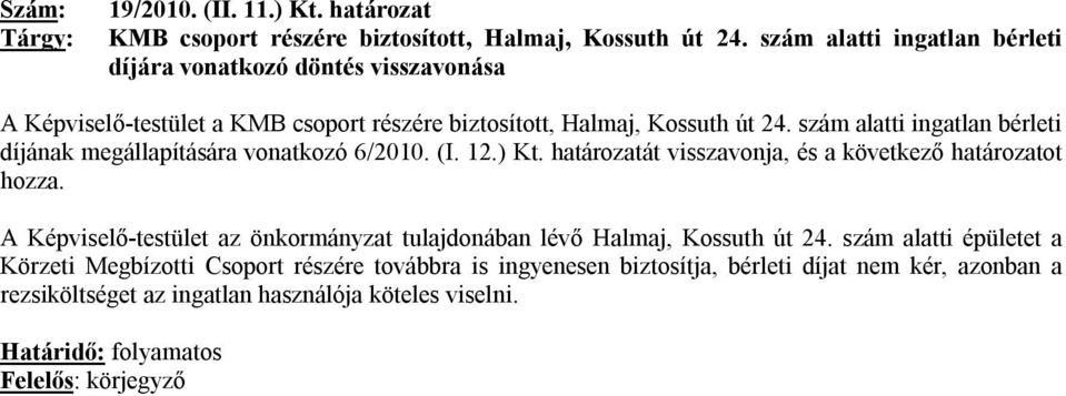 szám alatti ingatlan bérleti díjának megállapítására vonatkozó 6/2010. (I. 12.) Kt. határozatát visszavonja, és a következő határozatot hozza.