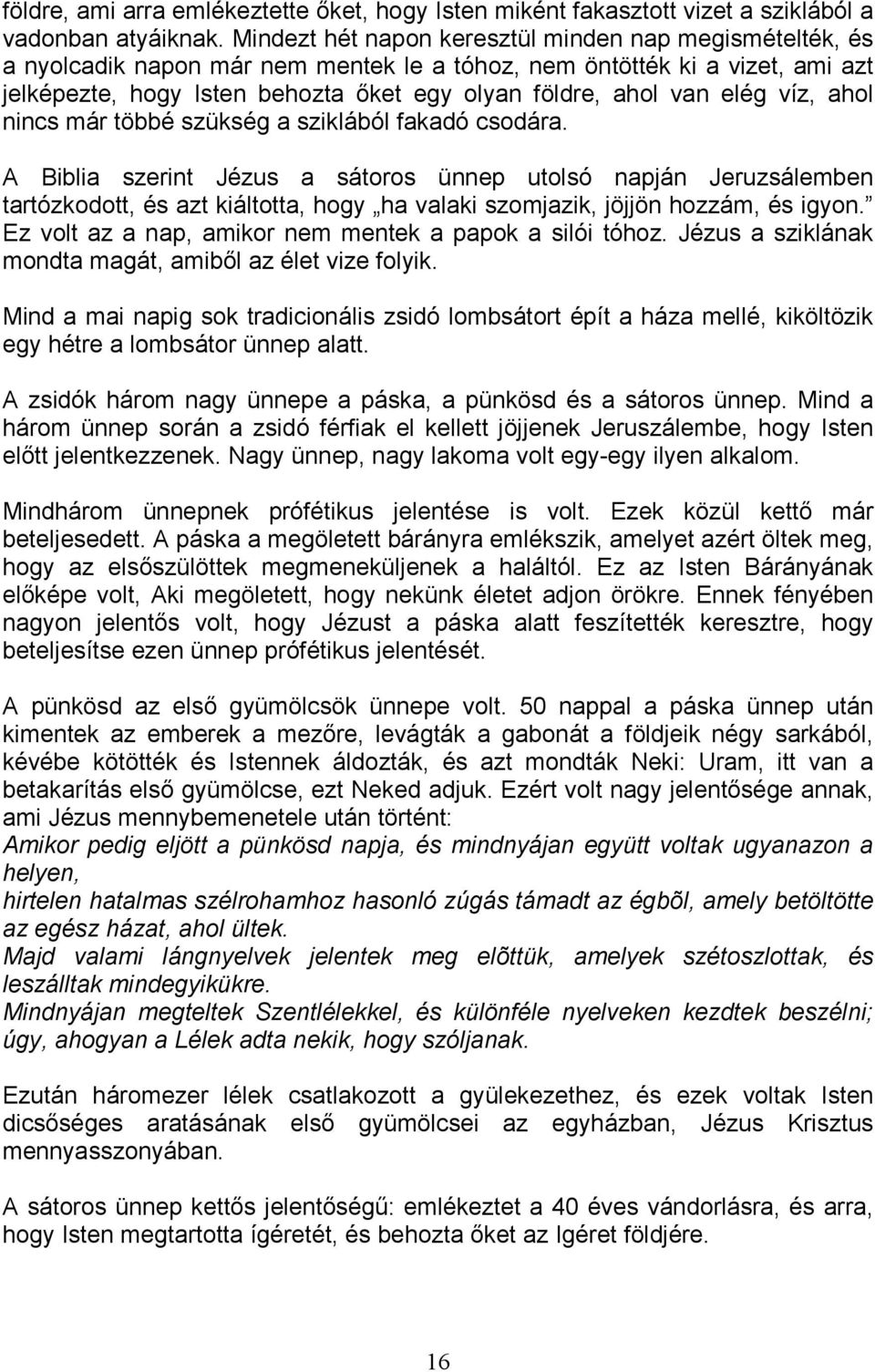 elég víz, ahol nincs már többé szükség a sziklából fakadó csodára.