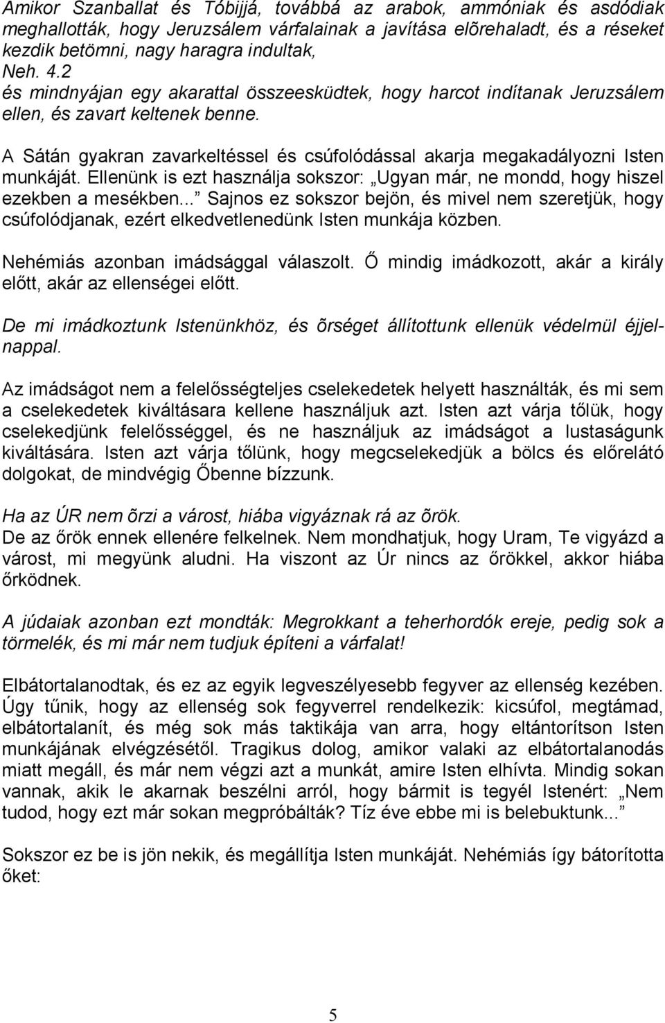 Ellenünk is ezt használja sokszor: Ugyan már, ne mondd, hogy hiszel ezekben a mesékben.