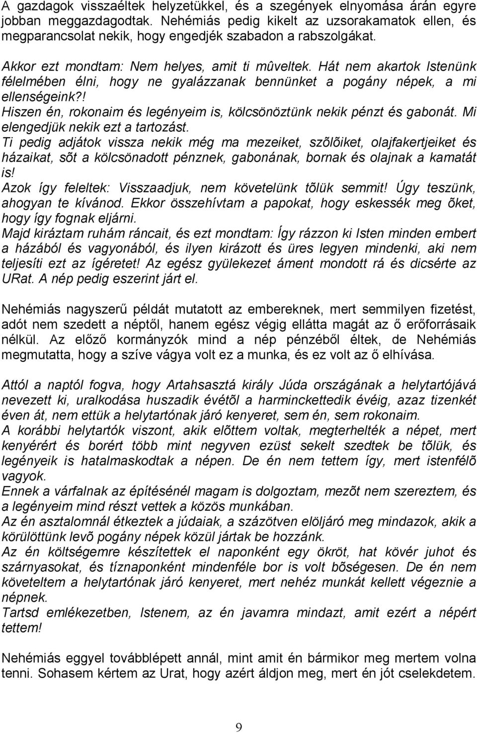 Hát nem akartok Istenünk félelmében élni, hogy ne gyalázzanak bennünket a pogány népek, a mi ellenségeink?! Hiszen én, rokonaim és legényeim is, kölcsönöztünk nekik pénzt és gabonát.
