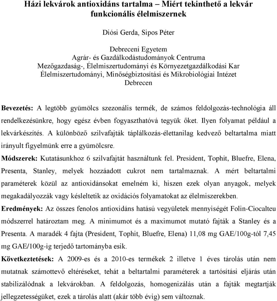 feldolgozás-technológia áll rendelkezésünkre, hogy egész évben fogyaszthatóvá tegyük őket. Ilyen folyamat például a lekvárkészítés.