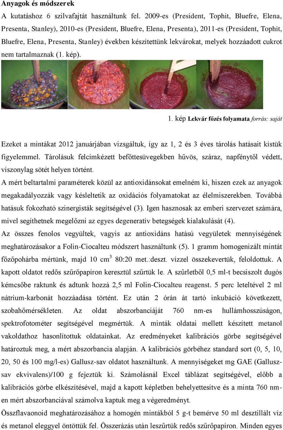 lekvárokat, melyek hozzáadott cukrot nem tartalmaznak (1. kép). 1.