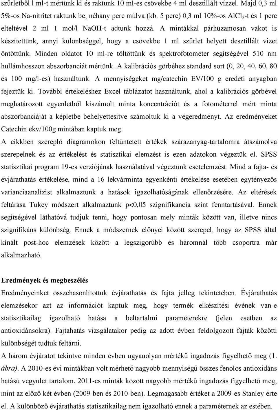 A mintákkal párhuzamosan vakot is készítettünk, annyi különbséggel, hogy a csövekbe 1 ml szűrlet helyett desztillált vizet öntöttünk.