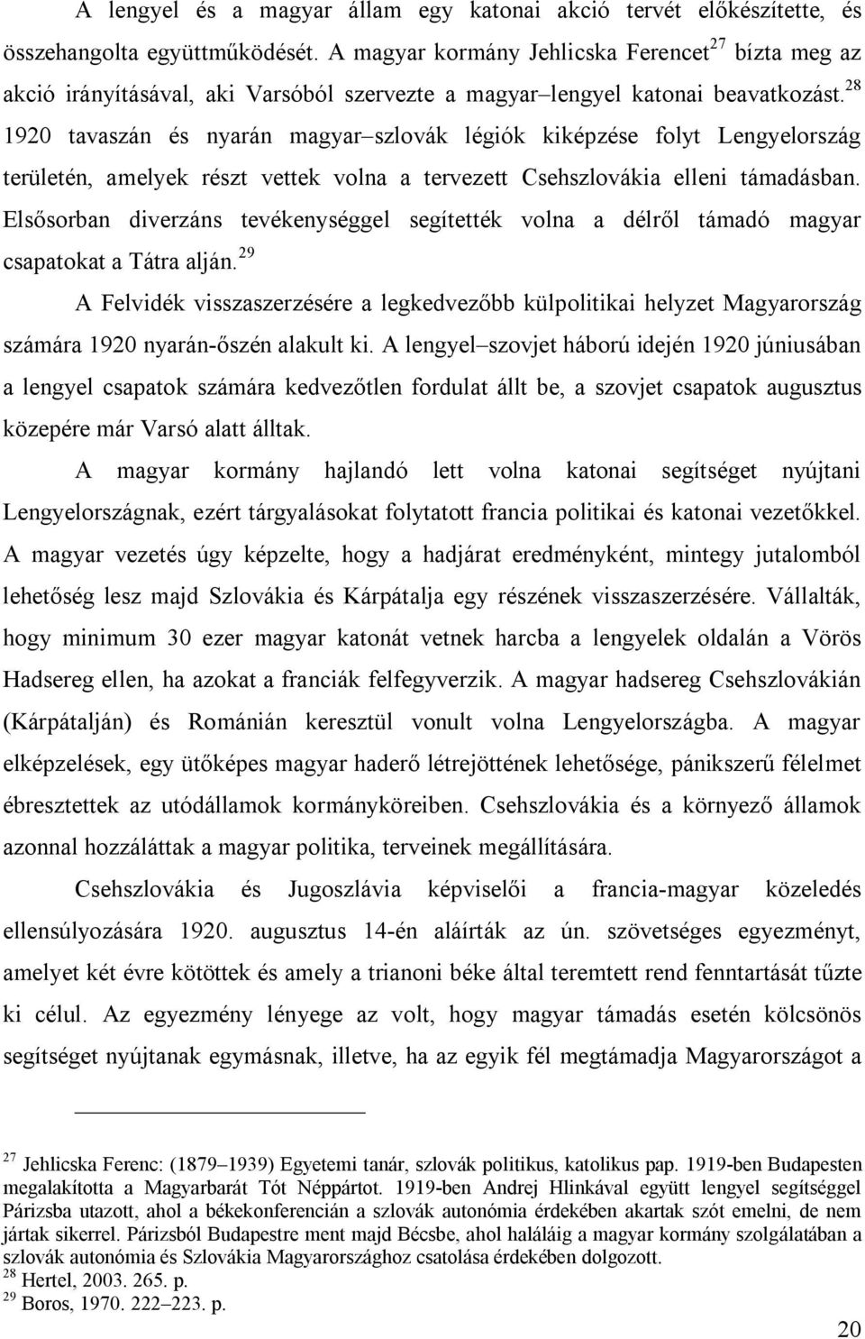 28 1920 tavaszán és nyarán magyar szlovák légiók kiképzése folyt Lengyelország területén, amelyek részt vettek volna a tervezett Csehszlovákia elleni támadásban.