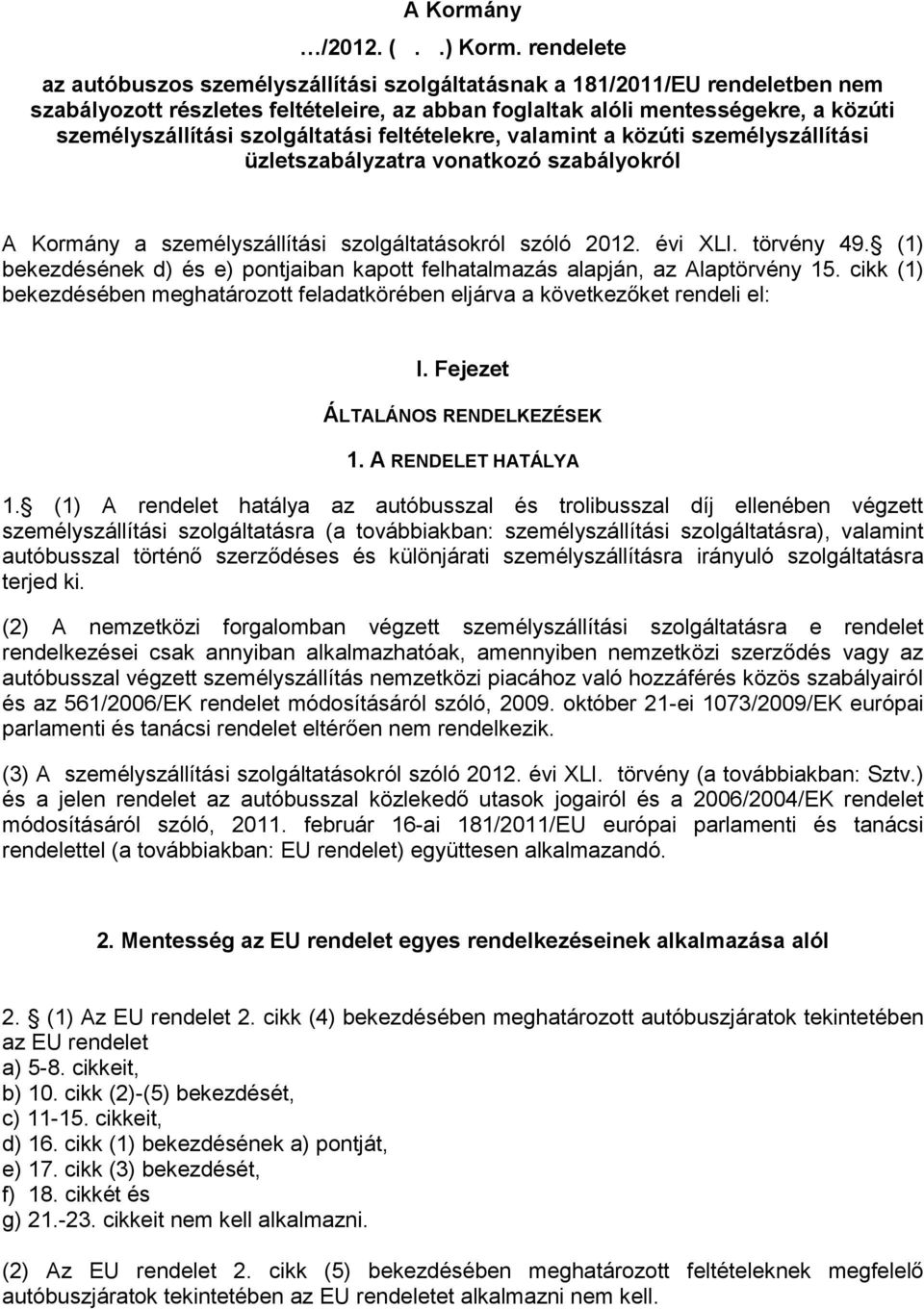 szolgáltatási feltételekre, valamint a közúti személyszállítási üzletszabályzatra vonatkozó szabályokról A Kormány a személyszállítási szolgáltatásokról szóló 2012. évi XLI. törvény 49.