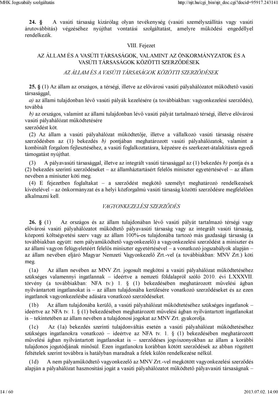 Fejezet AZ ÁLLAM ÉS A VASÚTI TÁRSASÁGOK, VALAMINT AZ ÖNKORMÁNYZATOK ÉS A VASÚTI TÁRSASÁGOK KÖZÖTTI SZERZŐDÉSEK AZ ÁLLAM ÉS A VASÚTI TÁRSASÁGOK KÖZÖTTI SZERZŐDÉSEK 25.