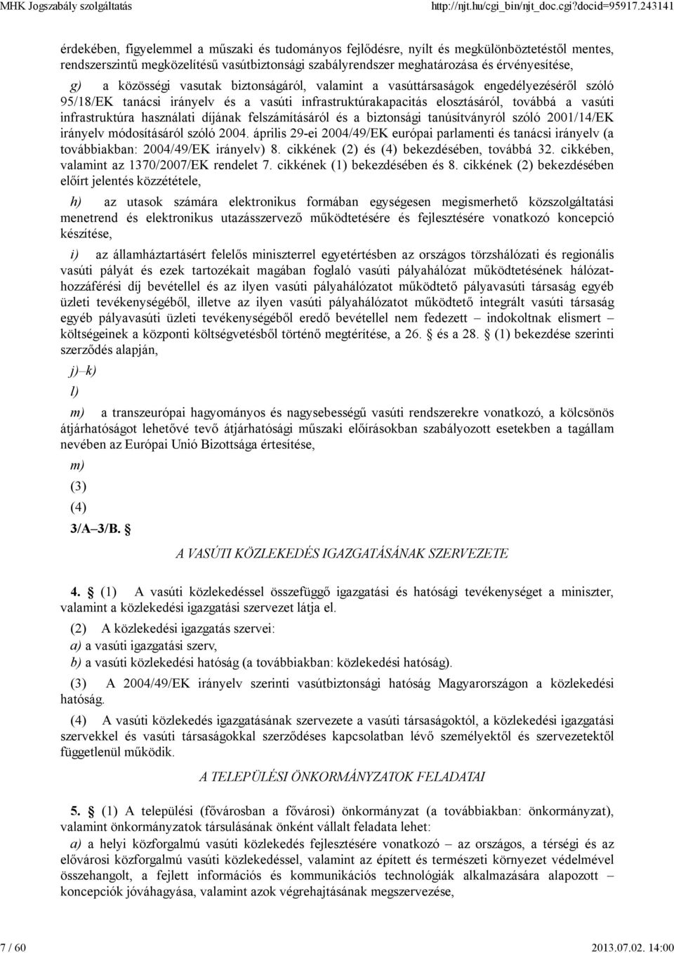 közösségi vasutak biztonságáról, valamint a vasúttársaságok engedélyezéséről szóló 95/18/EK tanácsi irányelv és a vasúti infrastruktúrakapacitás elosztásáról, továbbá a vasúti infrastruktúra