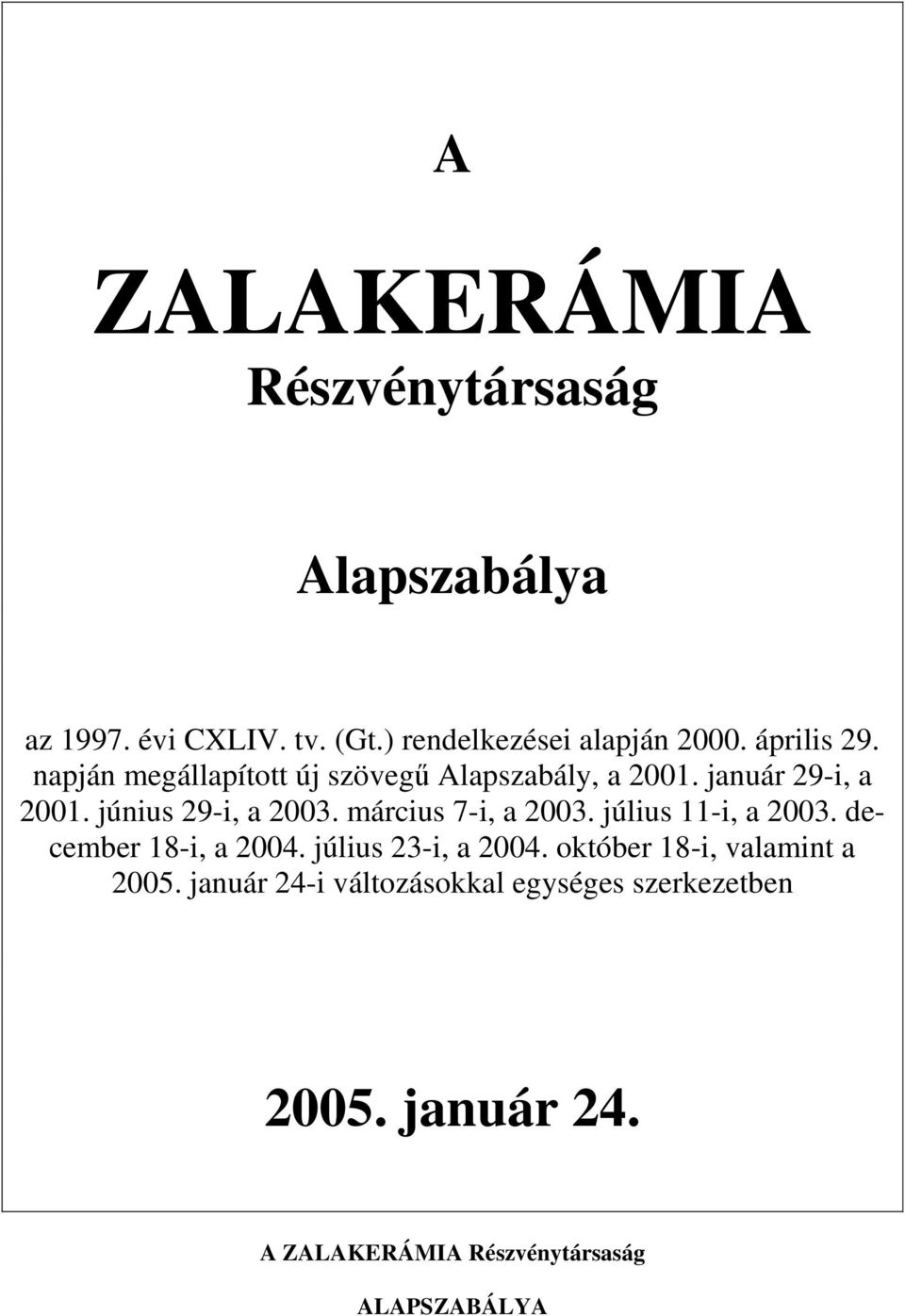 március 7-i, a 2003. július 11-i, a 2003. december 18-i, a 2004. július 23-i, a 2004.