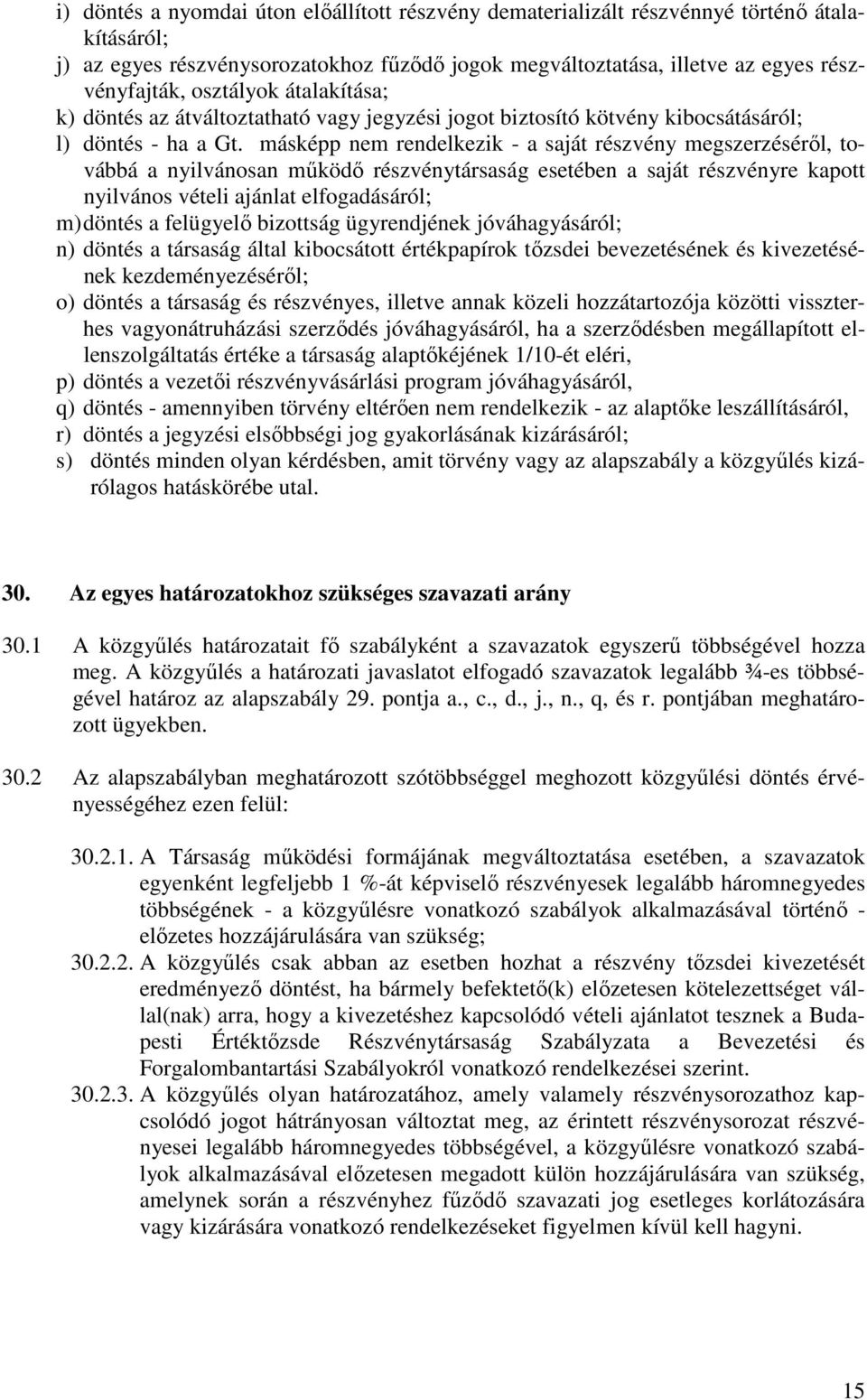 másképp nem rendelkezik - a saját részvény megszerzésérıl, továbbá a nyilvánosan mőködı részvénytársaság esetében a saját részvényre kapott nyilvános vételi ajánlat elfogadásáról; m) döntés a