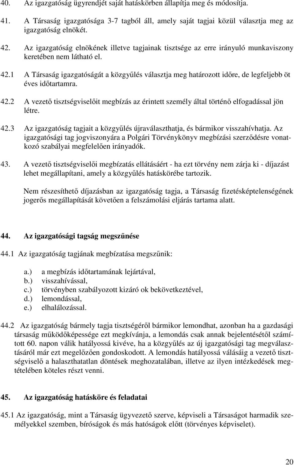 1 A Társaság igazgatóságát a közgyőlés választja meg határozott idıre, de legfeljebb öt éves idıtartamra. 42.