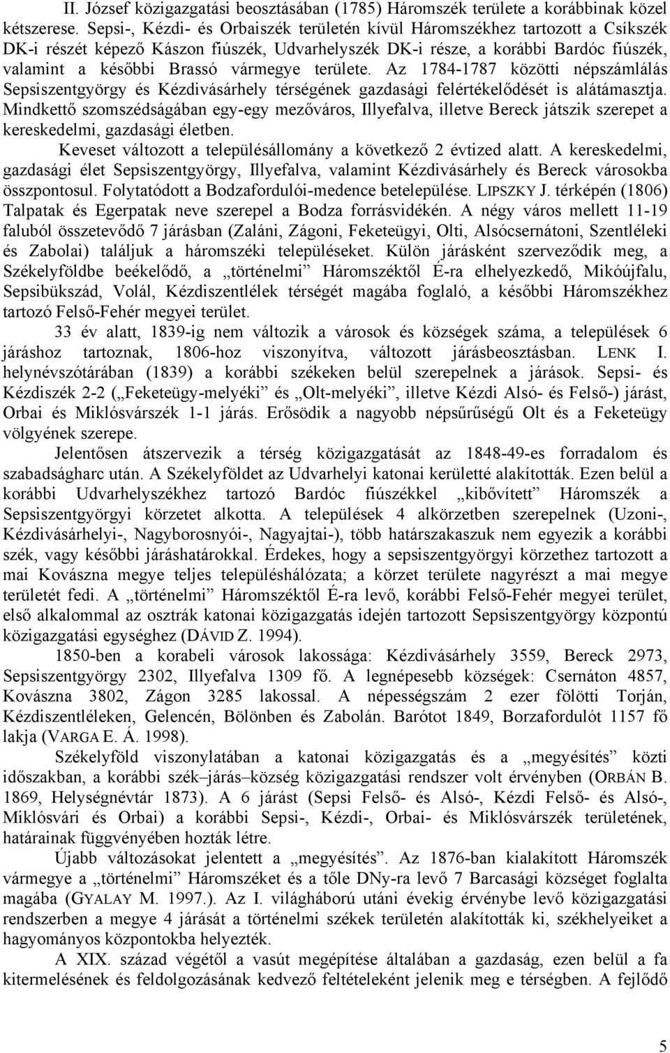 területe. Az 1784-1787 közötti népszámlálás Sepsiszentgyörgy és Kézdivásárhely térségének gazdasági felértékelődését is alátámasztja.