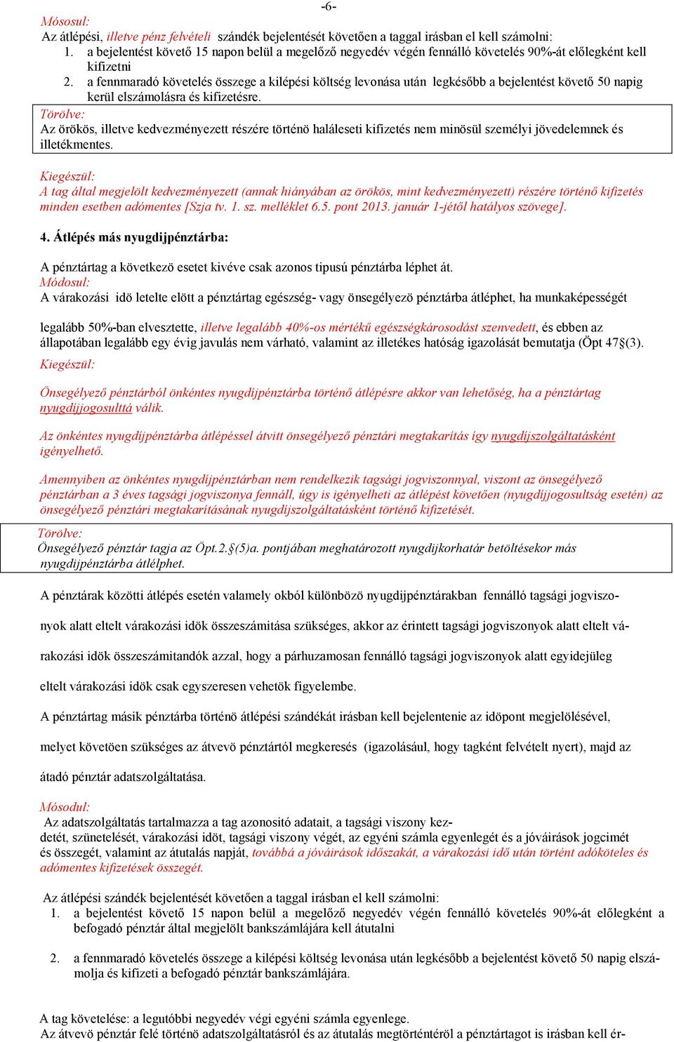 a fennmaradó követelés összege a kilépési költség levonása után legkésőbb a bejelentést követő 50 napig kerül elszámolásra és kifizetésre.