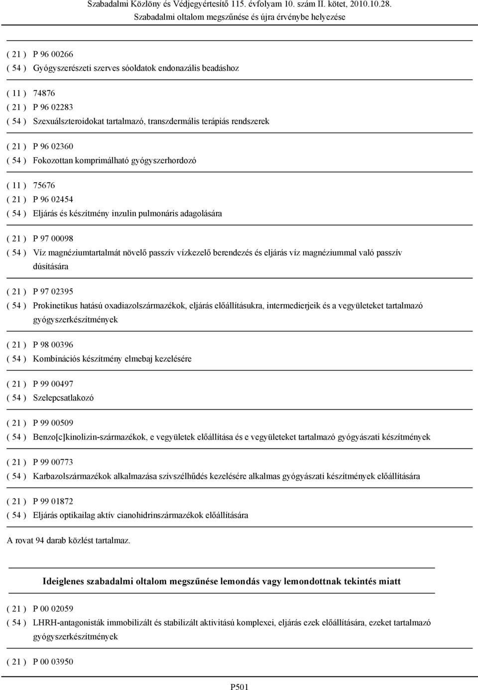 növelő passzív vízkezelő berendezés és eljárás víz magnéziummal való passzív dúsítására ( 21 ) P 97 02395 ( 54 ) Prokinetikus hatású oxadiazolszármazékok, eljárás előállításukra, intermedierjeik és a