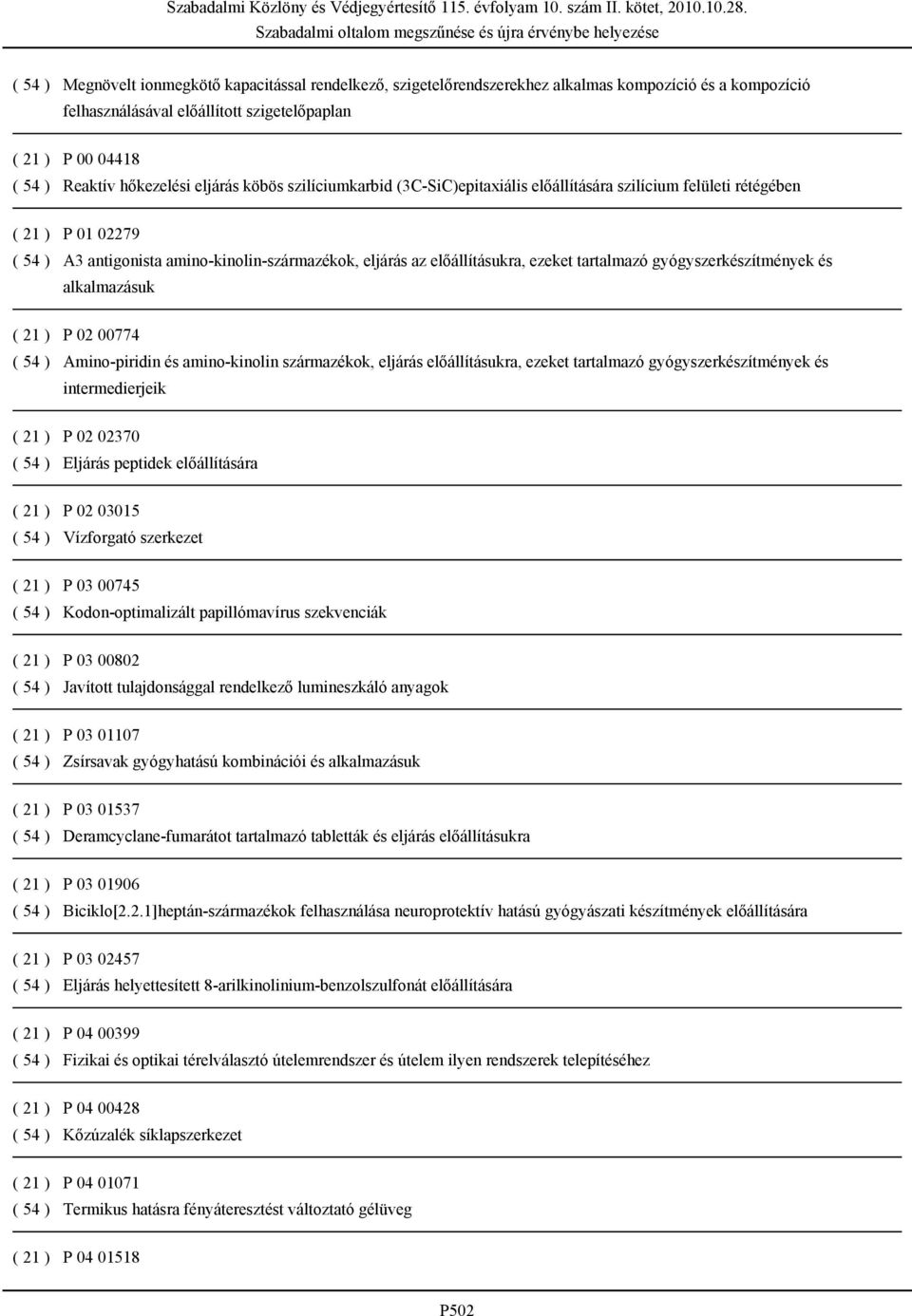 ezeket tartalmazó gyógyszerkészítmények és alkalmazásuk ( 21 ) P 02 00774 ( 54 ) Amino-piridin és amino-kinolin származékok, eljárás előállításukra, ezeket tartalmazó gyógyszerkészítmények és