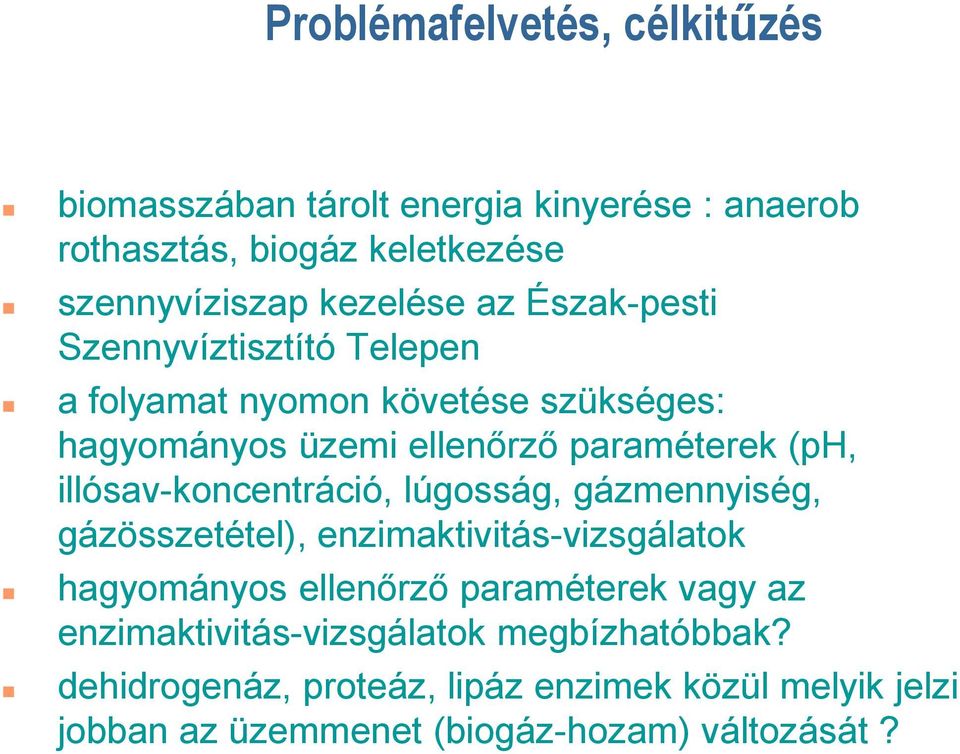 illósav-koncentráció, lúgosság, gázmennyiség, gázösszetétel), enzimaktivitás-vizsgálatok hagyományos ellenőrző paraméterek vagy az