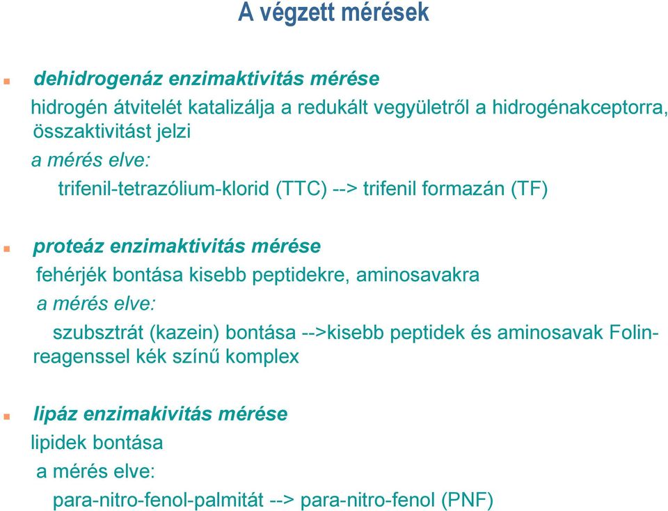 fehérjék bontása kisebb peptidekre, aminosavakra a mérés elve: szubsztrát (kazein) bontása -->kisebb peptidek és aminosavak