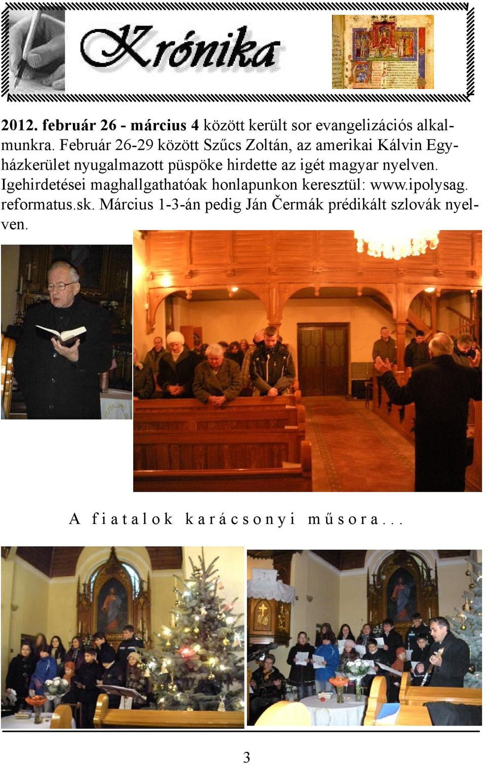 az igét magyar nyelven. Igehirdetései maghallgathatóak honlapunkon keresztül: www.ipolysag.