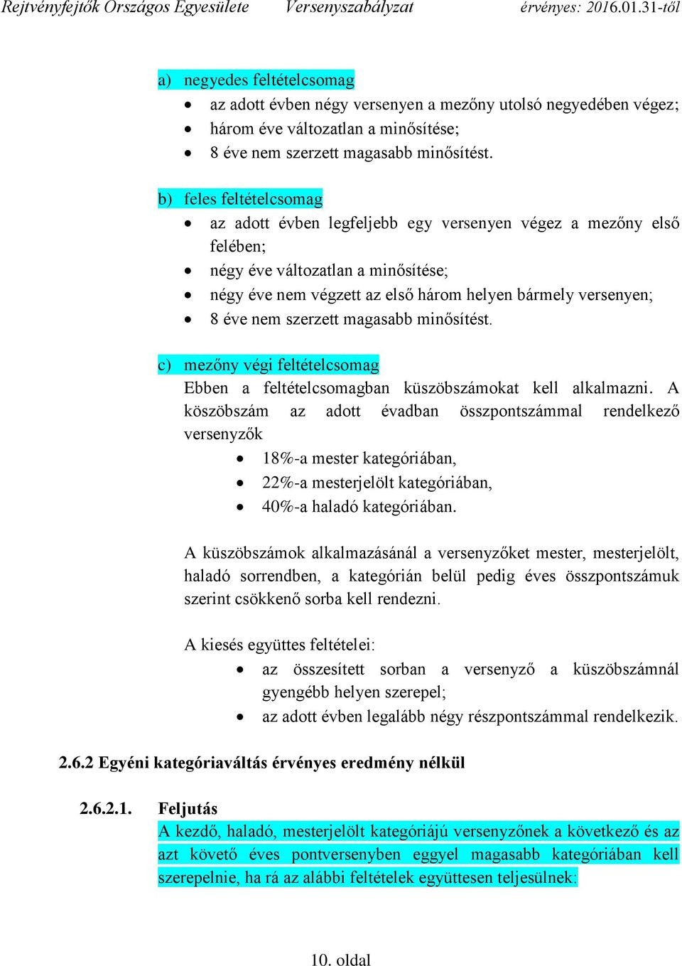 szerzett magasabb minősítést. c) mezőny végi feltételcsomag Ebben a feltételcsomagban küszöbszámokat kell alkalmazni.