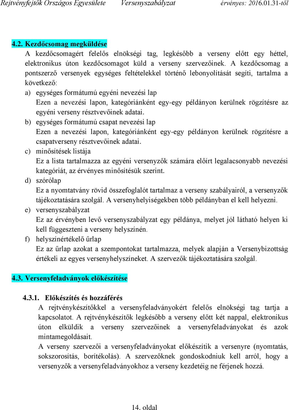 egy-egy példányon kerülnek rögzítésre az egyéni verseny résztvevőinek adatai.