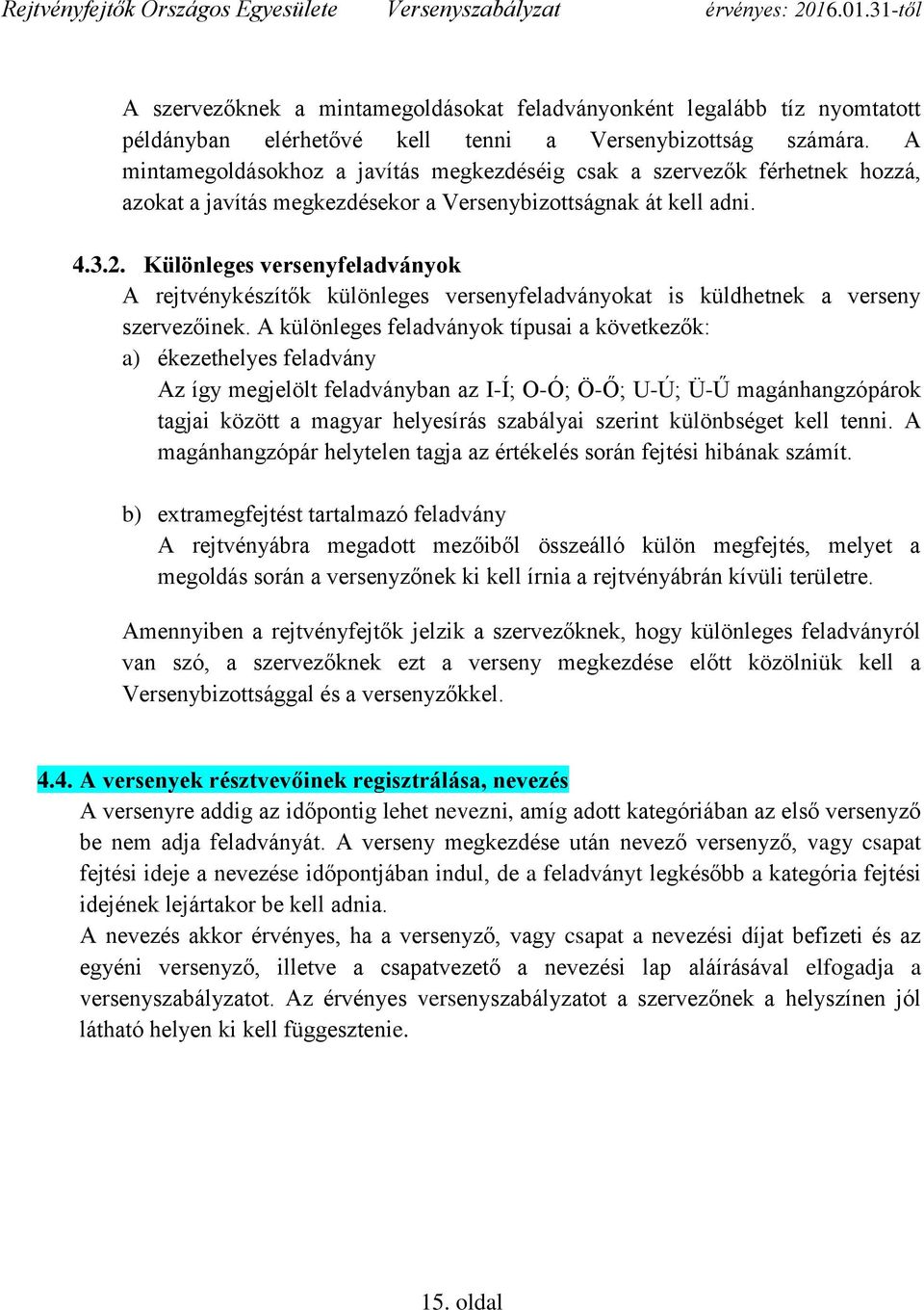 Különleges versenyfeladványok A rejtvénykészítők különleges versenyfeladványokat is küldhetnek a verseny szervezőinek.