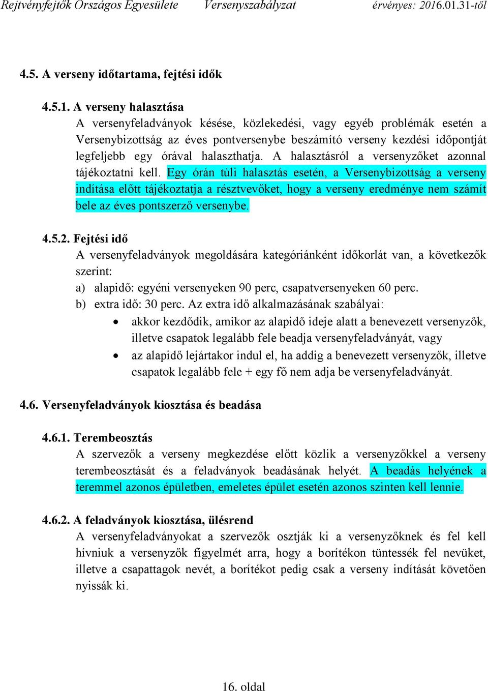 halaszthatja. A halasztásról a versenyzőket azonnal tájékoztatni kell.