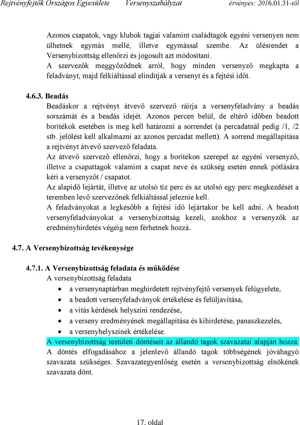 Beadás Beadáskor a rejtvényt átvevő szervező ráírja a versenyfeladvány a beadás sorszámát és a beadás idejét.