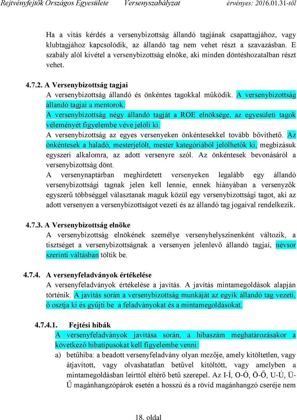 A versenybizottság állandó tagjai a mentorok. A versenybizottság négy állandó tagját a ROE elnöksége, az egyesületi tagok véleményét figyelembe véve jelöli ki.