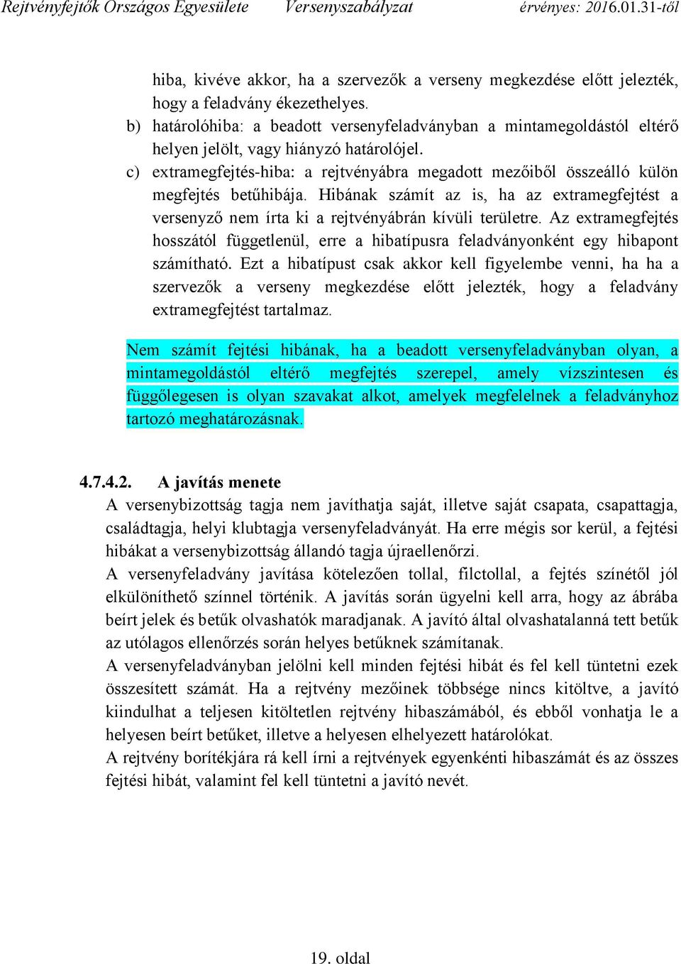 c) extramegfejtés-hiba: a rejtvényábra megadott mezőiből összeálló külön megfejtés betűhibája. Hibának számít az is, ha az extramegfejtést a versenyző nem írta ki a rejtvényábrán kívüli területre.