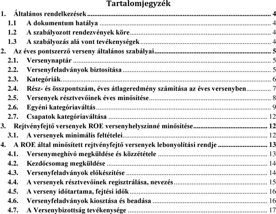 Rész- és összpontszám, éves átlageredmény számítása az éves versenyben... 7 2.5. Versenyek résztvevőinek éves minősítése... 8 2.6. Egyéni kategóriaváltás... 9 2.7. Csapatok kategóriaváltása... 12 3.
