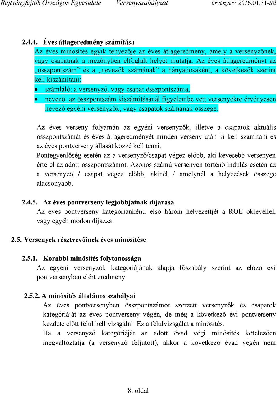 kiszámításánál figyelembe vett versenyekre érvényesen nevező egyéni versenyzők, vagy csapatok számának összege.
