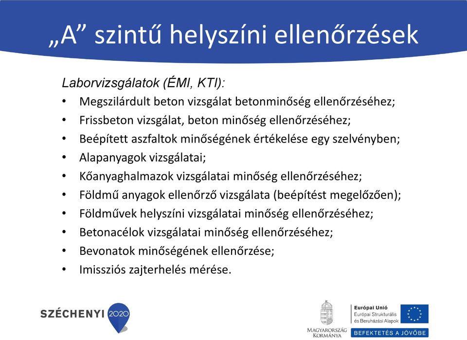 Kőanyaghalmazok vizsgálatai minőség ellenőrzéséhez; Földmű anyagok ellenőrző vizsgálata (beépítést megelőzően); Földművek helyszíni