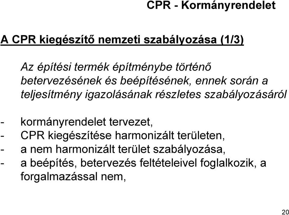 szabályozásáról - kormányrendelet tervezet, - CPR kiegészítése harmonizált területen, - a nem