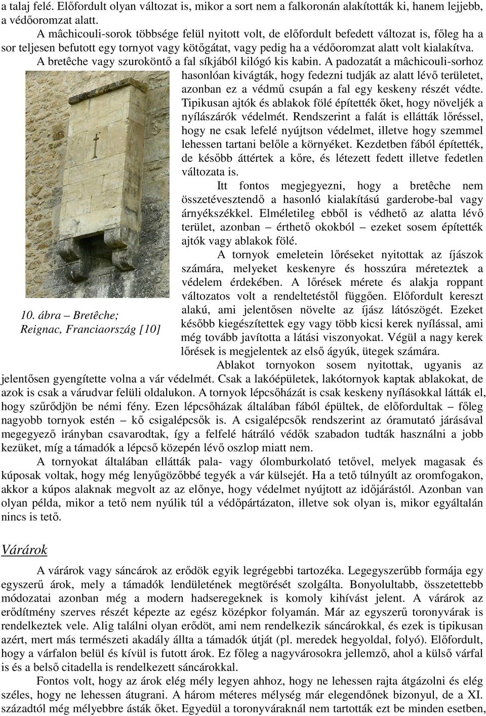 A bretêche vagy szuroköntő a fal síkjából kilógó kis kabin.