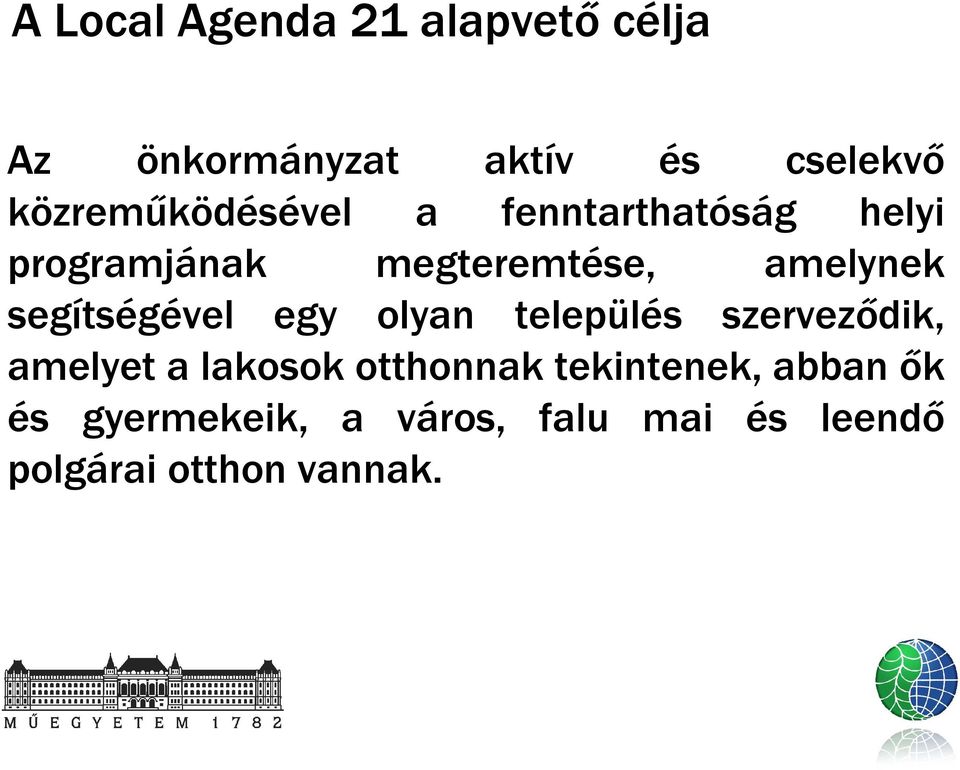 segítségével egy olyan település szervezıdik, amelyet a lakosok otthonnak