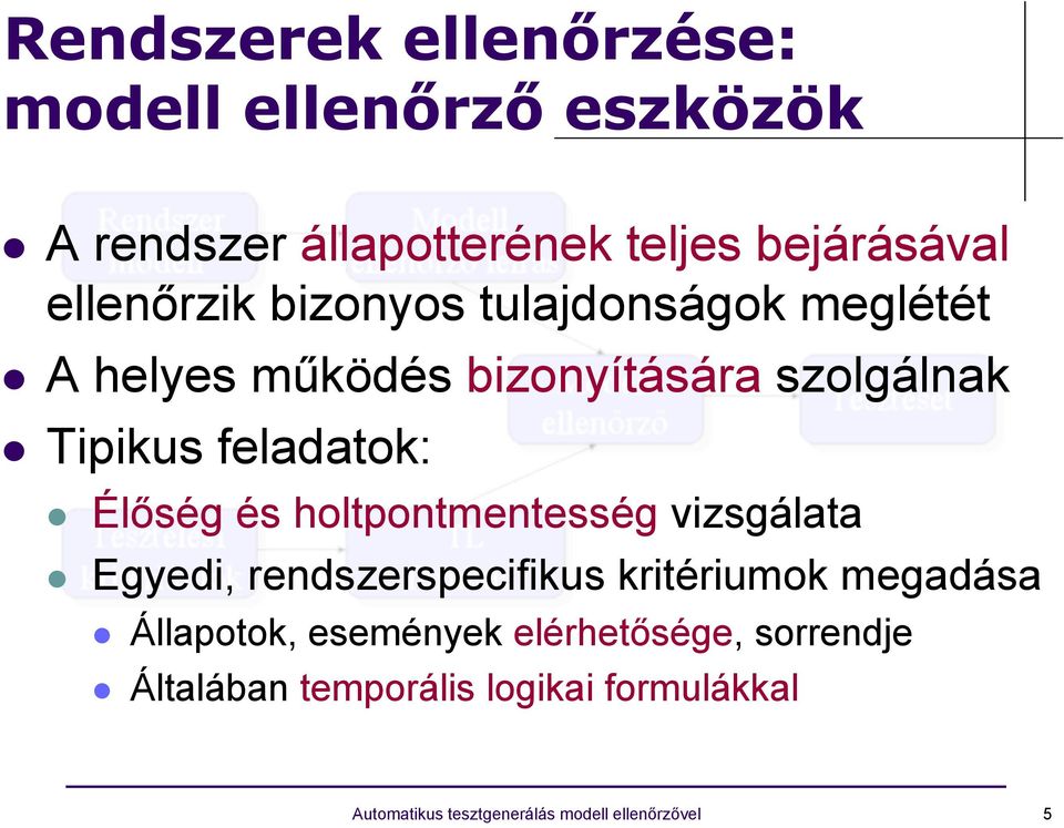 Élőség és holtpontmentesség vizsgálata Egyedi, rendszerspecifikus kritériumok megadása Állapotok,