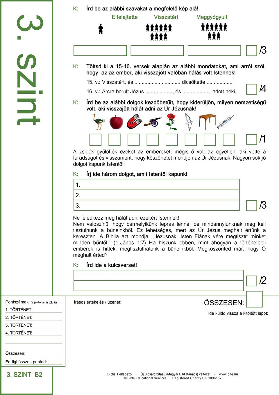 K: Írd be az alábbi dolgok kezdőbetűit, hogy kiderüljön, milyen nemzetiségű volt, aki visszajött hálát adni az Úr Jézusnak!