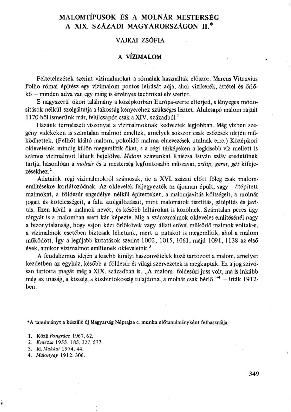 E nagyszerű ókori találmány a középkorban Európa-szerte elterjed, s lényeges módosítások nélkül szolgáltatja a lakosság kenyeréhez szükséges lisztet.