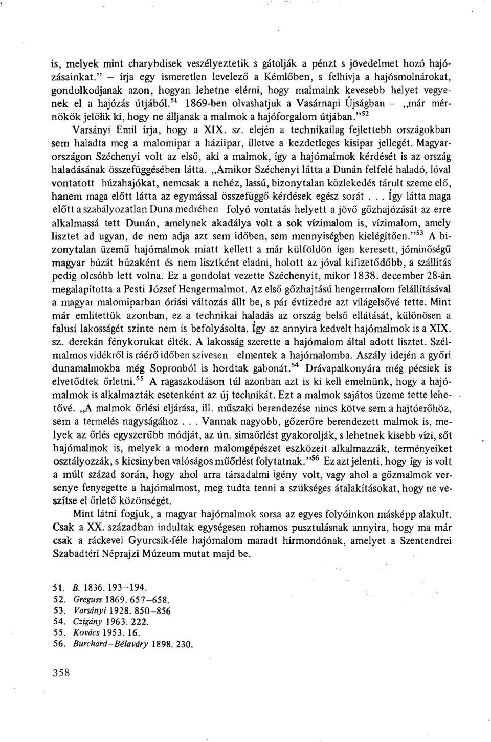 51 1869-ben olvashatjuk a Vasárnapi Újságban már mérnökökjelölik ki, hogy ne álljanak a malmok a hajóforgalom útjában." 52 Varsányi Emil írja, hogy a XIX. sz.