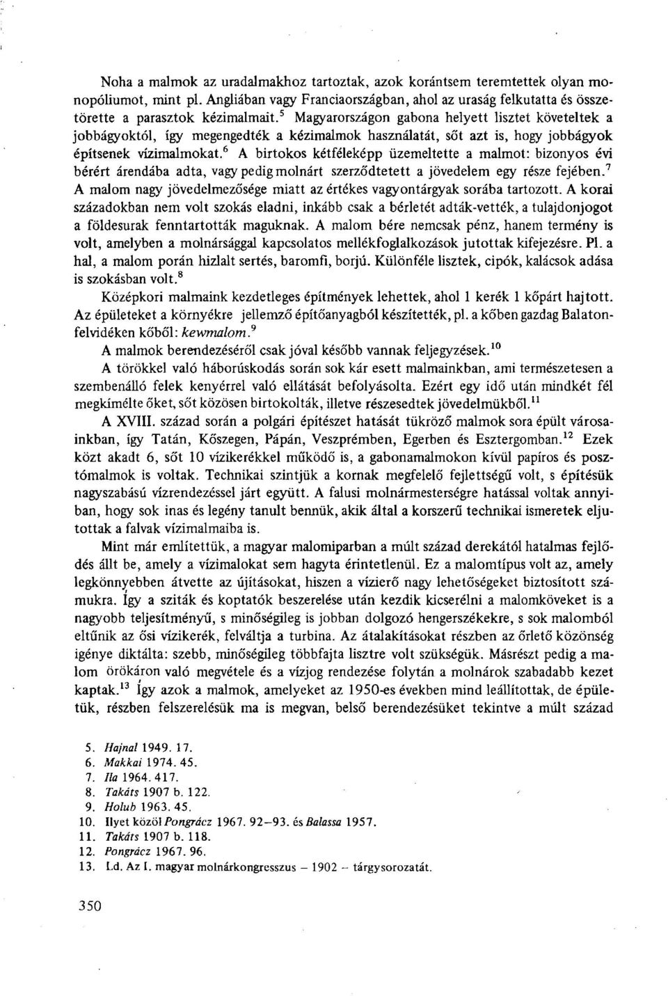 6 A birtokos kétféleképp üzemeltette a malmot: bizonyos évi bérért árendába adta, vagy pedig molnárt szerződtetett a jövedelem egy része fejében.